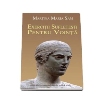 Exercitii sufletesti pentru vointa - Martina Maria Sam