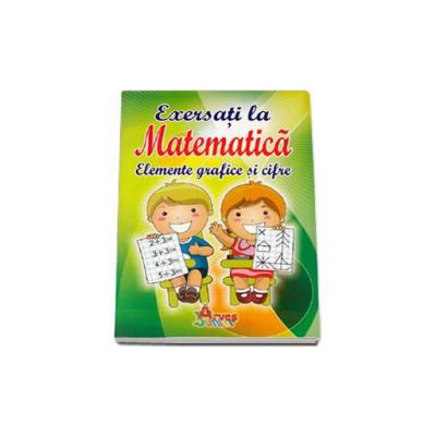 Exersati la matematica. Elemente grafice si cifre - EXERSARE -