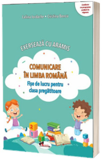 Exerseaza cu Aramis. Comunicare in limba romana, fise de lucru pentru clasa pregatitoare