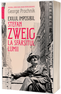 Exilul imposibil. Stefan Zweig la sfarsitul lumii