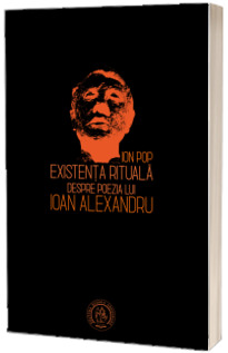 Existenta rituala. Despre poezia lui Ioan Alexandru