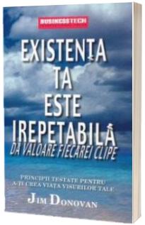 Existenta ta este irepetabila