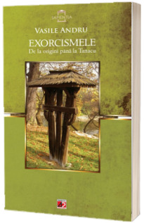 Exorcismele. De la origini pana la Tanacu. Editia a II-a, revizuita si adaugita