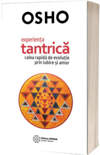 Experienta tantrica - Calea rapida de evolutie prin iubire si amor (Osho)