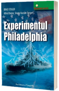 Experimentul Philadelphia. Colectia Universuri secrete - Brad Steiger