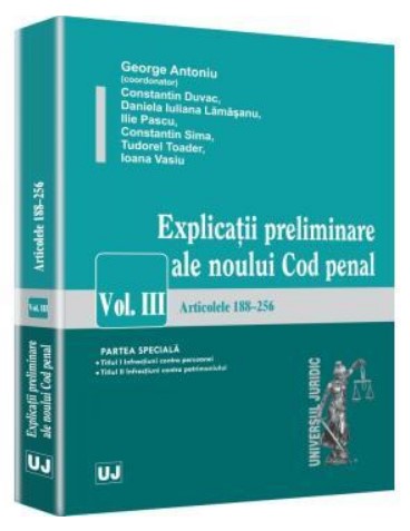 Explicatii preliminare ale noului Cod penal. Volumul III - Partea speciala - art. 188-256