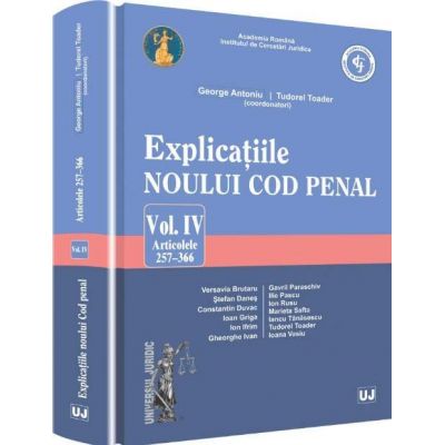 Explicatiile noului Cod penal - Volumul IV.  Articolele 257-366