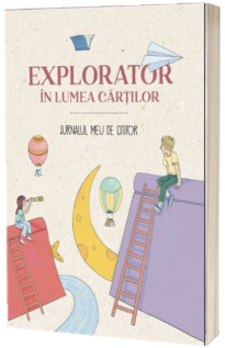 Explorator in lumea cartilor. Jurnalul meu de cititor