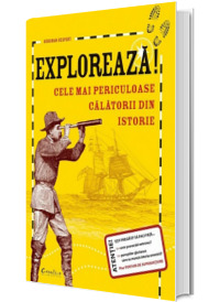 Exploreaza! Cele mai periculoase calatorii din istorie - Editie cartonata