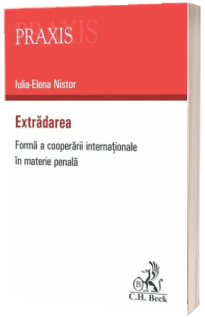 Extradarea. Forma a cooperarii internationale in materie penala