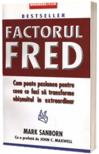 Factorul Fred - cum poate pasiunea pentru ceea ce faci sa transforme obisnuitul in extraordinar