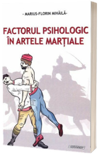 Factorul psihologic in artele martiale - Marius-Florin Mihaila