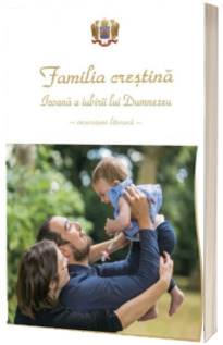 Familia crestina – Icoana a iubirii lui Dumnezeu (incursiune literara)