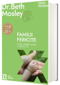 Familii fericite - Ghidul sanatatii mintale a copilului tau
