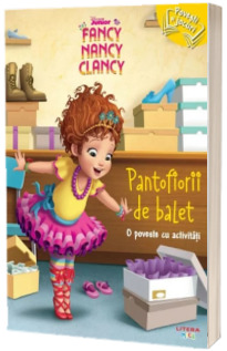 Fancy Nancy Clancy. Pantofiorii de balet. O poveste cu activitati
