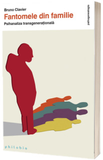 Fantomele din familie. Psihanaliza transgenerationala