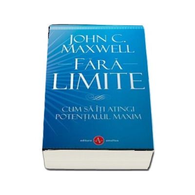 Fara Limite - Cum sa iti atingi potentialul maxim (John C. Maxwell)