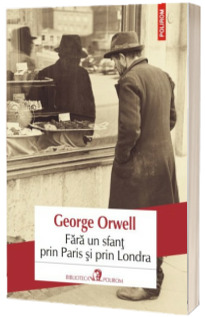 Fara un sfant prin Paris si prin Londra - George Orwell