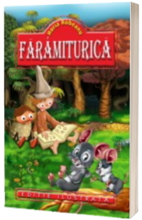 Faramiturica - Robeanu Horia (Editie ilustrata)