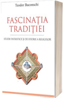 Fascinatia traditiei. Studii patristice si de istorie a religiilor