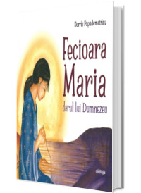 Fecioara Maria - darul lui Dumnezeu