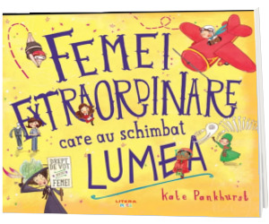 Femei extraordinare care au schimbat lumea