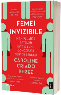 Femei invizibile. Manipularea datelor intr-o lume conceputa pentru barbati