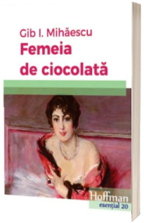 Femeia de ciocolata - Gib I. Mihaescu
