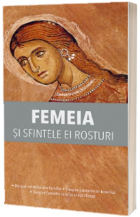 Femeia si sfintele ei rosturi