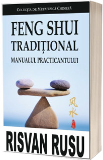 Feng Shui traditional. Manualul practicantului