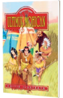 Fenimore Cooper - Ultimul mohican - Editie ilustrata