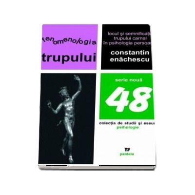 Fenomenologia trupului. Locul si semnificatia trupului carnal in psihologia persoanei (editia a doua)