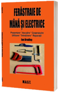 Ferastraie de mana si electrice. Prezentare, utilizare, intretinere, reparatii
