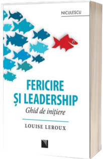 Fericire si leadership - Ghid de initiere
