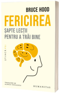 Fericirea. Sapte lectii pentru a trai bine