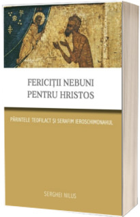 Fericitii nebuni pentru Hristos. Parintele Teofilact si Serafim ieroschimonahul