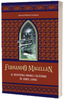 Fernando Magellan si aventura primei calatorii in jurul lumii