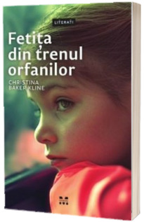 Fetita din trenul orfanilor - Christina Baker Kline