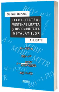 Fiabilitatea, mentenabilitatea si disponibilitatea instalatiilor. Aplicatii