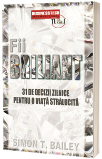 Fii briliant. 31 de decizii zilnice pentru o viata stralucita