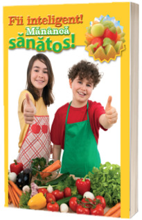 Fii inteligent! Mananca sanatos!