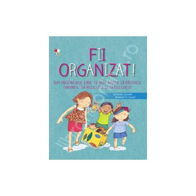 FII ORGANIZAT! Idei ingenioase care te vor ajuta sa pastrezi ordinea, sa reciclezi si sa decorezi. Varsta 6+