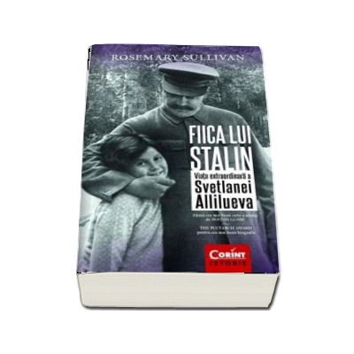 Fiica lui Stalin. Viata extraordinara a Svetlanei Allilueva