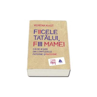 Fiicele tatalui, fiii mamei. Cai de iesire din complexele paterne si materne