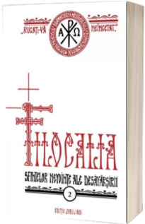 Filocalia sfintelor nevointe ale desavarsirii - vol. 2. Editia jubiliara