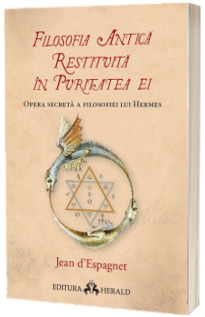 Filosofia antica restituita in puritatea ei. Opera secreta a filosofiei lui Hermes