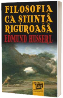 Filosofia ca stiinta riguroasa - Edmund Husserl