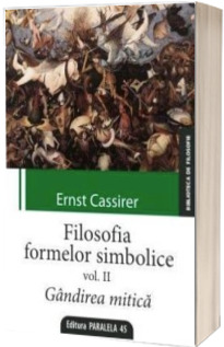 Filosofia formelor simbolice. Gandirea mitica Vol. II