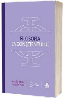 Filosofia inconstientului - Vasile Dem. Zamfirescu (Editie 2016)