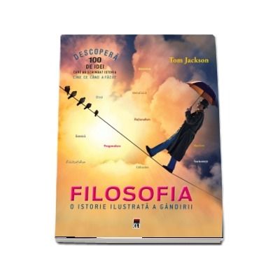 Filosofia. O istorie ilustrata a gandirii - Tom Jackson